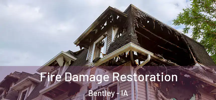Fire Damage Restoration Bentley - IA