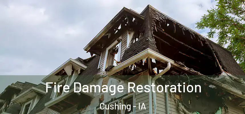 Fire Damage Restoration Cushing - IA