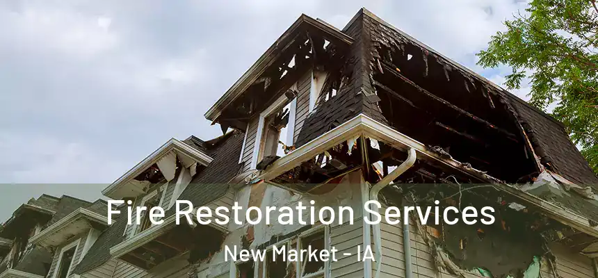 Fire Restoration Services New Market - IA